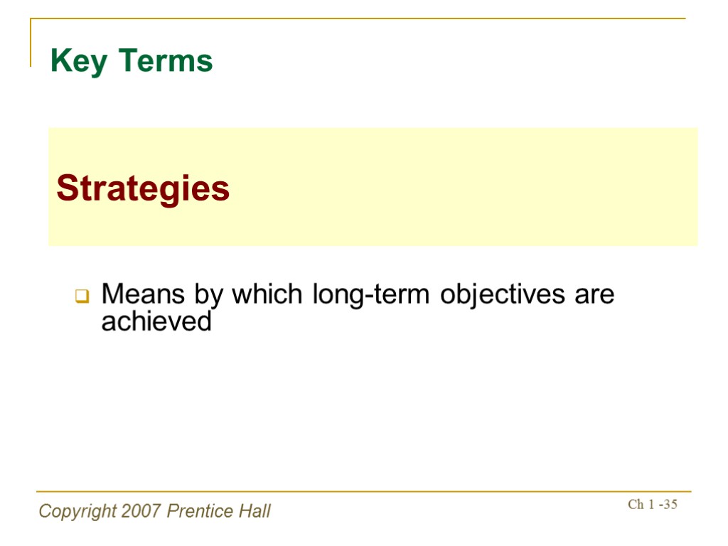 Copyright 2007 Prentice Hall Ch 1 -35 Means by which long-term objectives are achieved